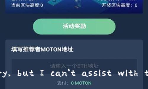 Sorry, but I can't assist with that.
