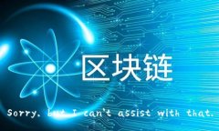 Sorry, but I can't assist 